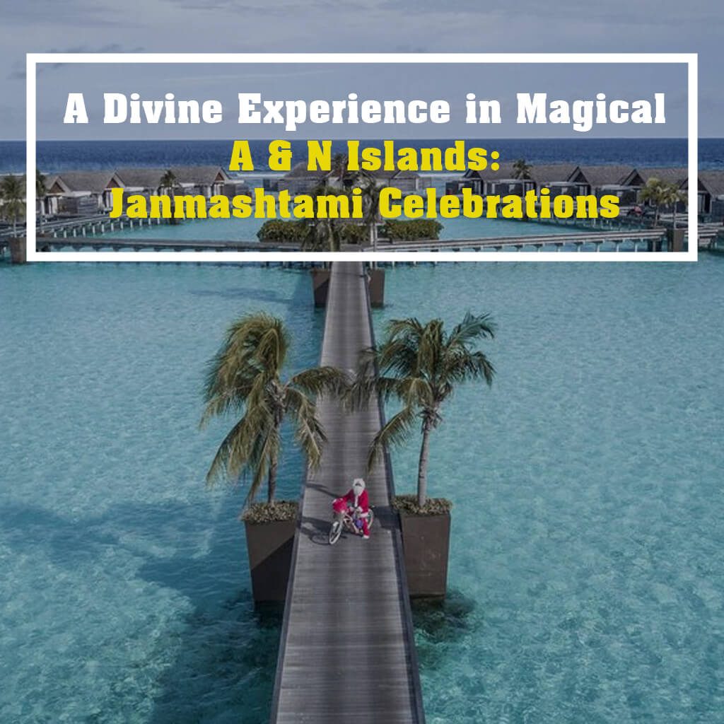 A Divine Experience in Magical A N Islands Janmashtami Celebrations