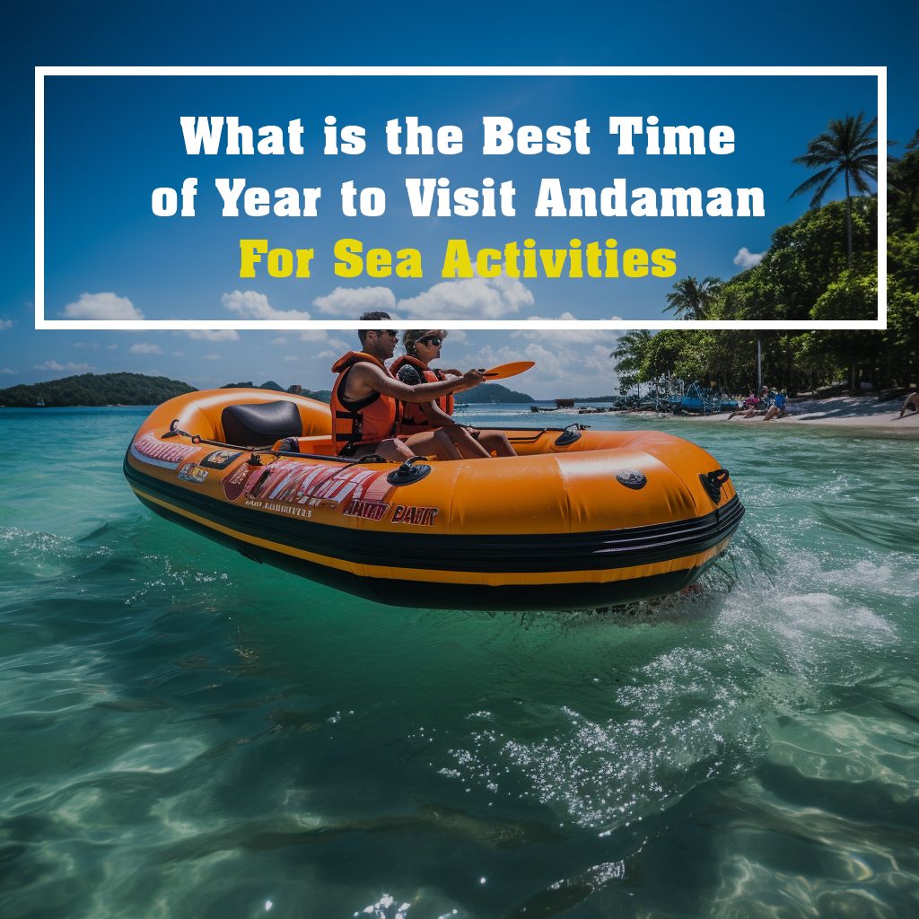 What is the Best Time of Year to Visit Andaman For Sea Activities